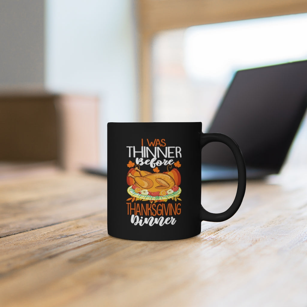 I Was Thinner Before Thanksgiving Dinner Black Mug 11oz-Phoenix Styles