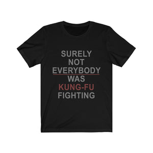 Surely Not Everybody Was Kung-Fu Fighting Tee-Phoenix Styles