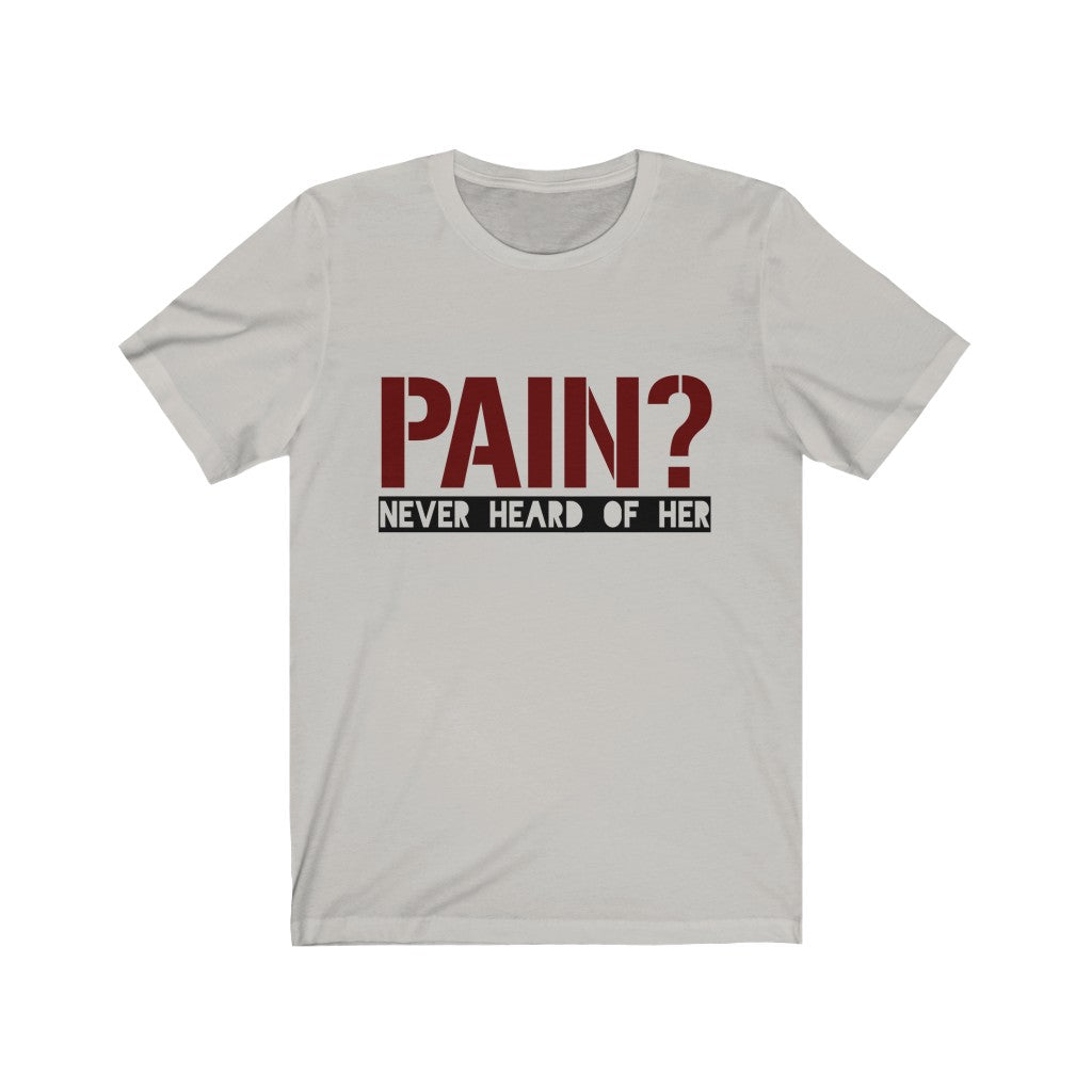 Pain Never Heard Of Her Tee-Phoenix Styles