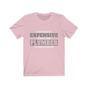 If You Think It's Expensive Hiring A Good Plumber Unisex Jersey Short Sleeve Tee-Phoenix Styles