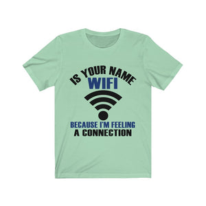 Is Your Name Wifi Because I'm Feeling A Connection Tee-Phoenix Styles