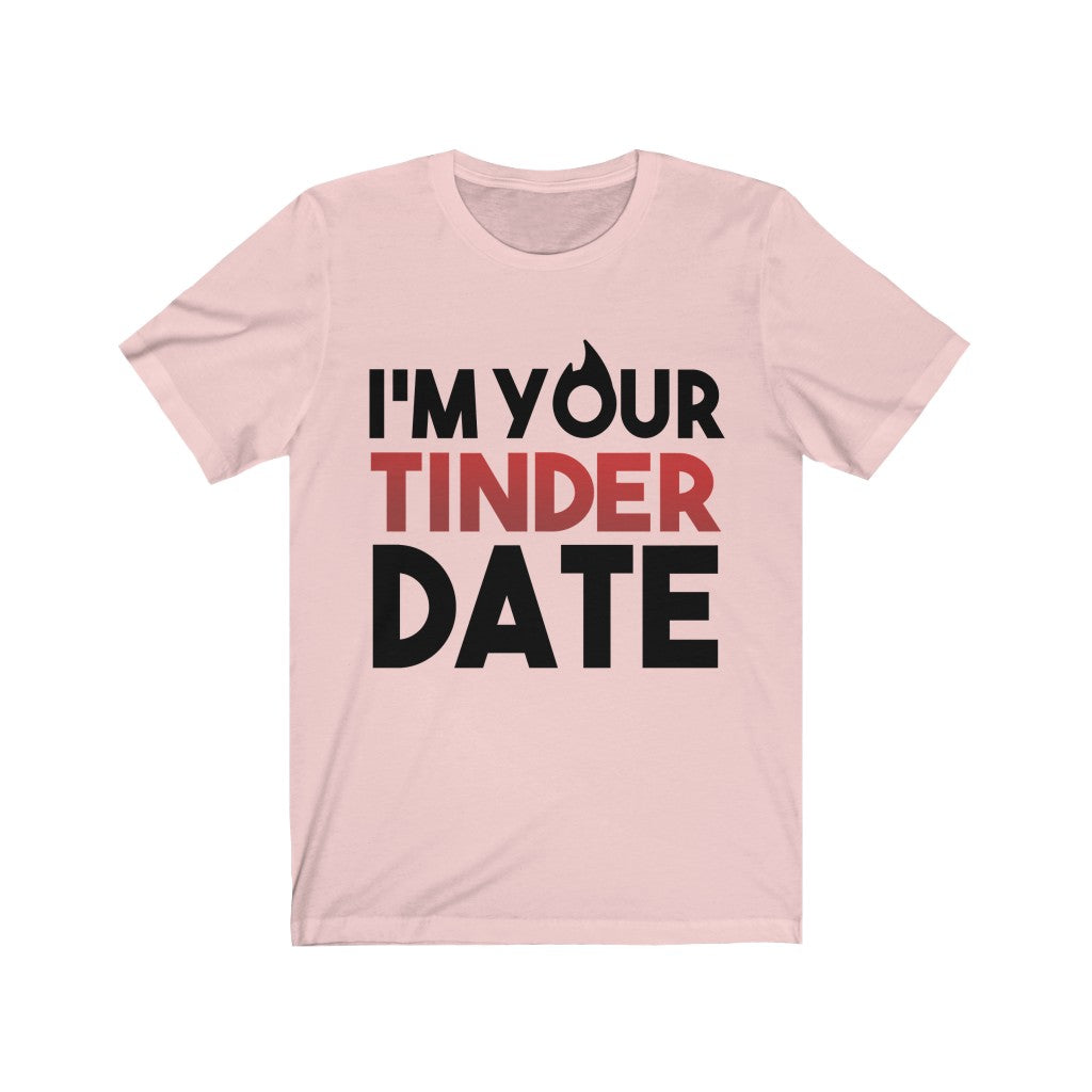 I'm Your Tinder Date Unisex Jersey Short Sleeve Tee-Phoenix Styles