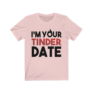 I'm Your Tinder Date Unisex Jersey Short Sleeve Tee-Phoenix Styles