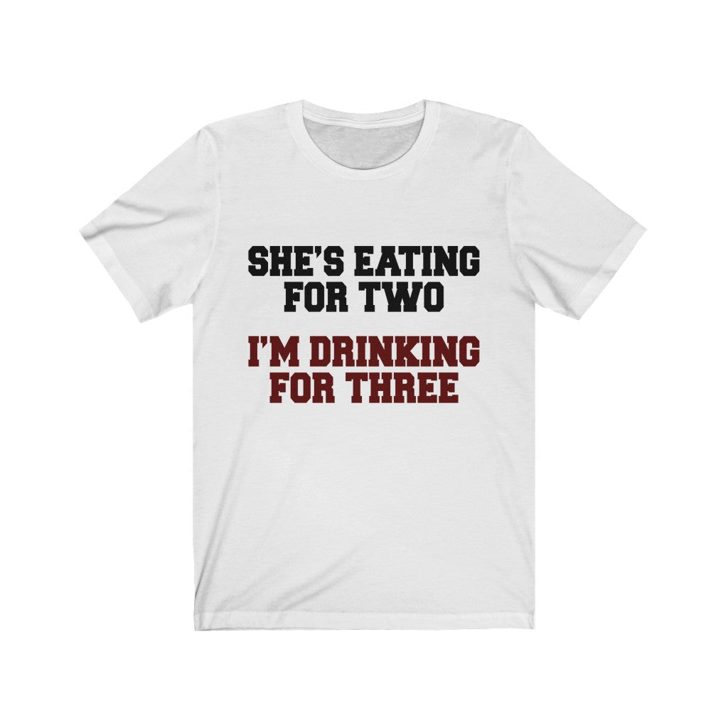 She's Eating For Two; I'm Drinking For Three Jersey Short Sleeve Tee-Phoenix Styles