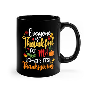 Everyone Is Thankful For Me Brothers First Thanksgiving Black mug 11oz-Phoenix Styles