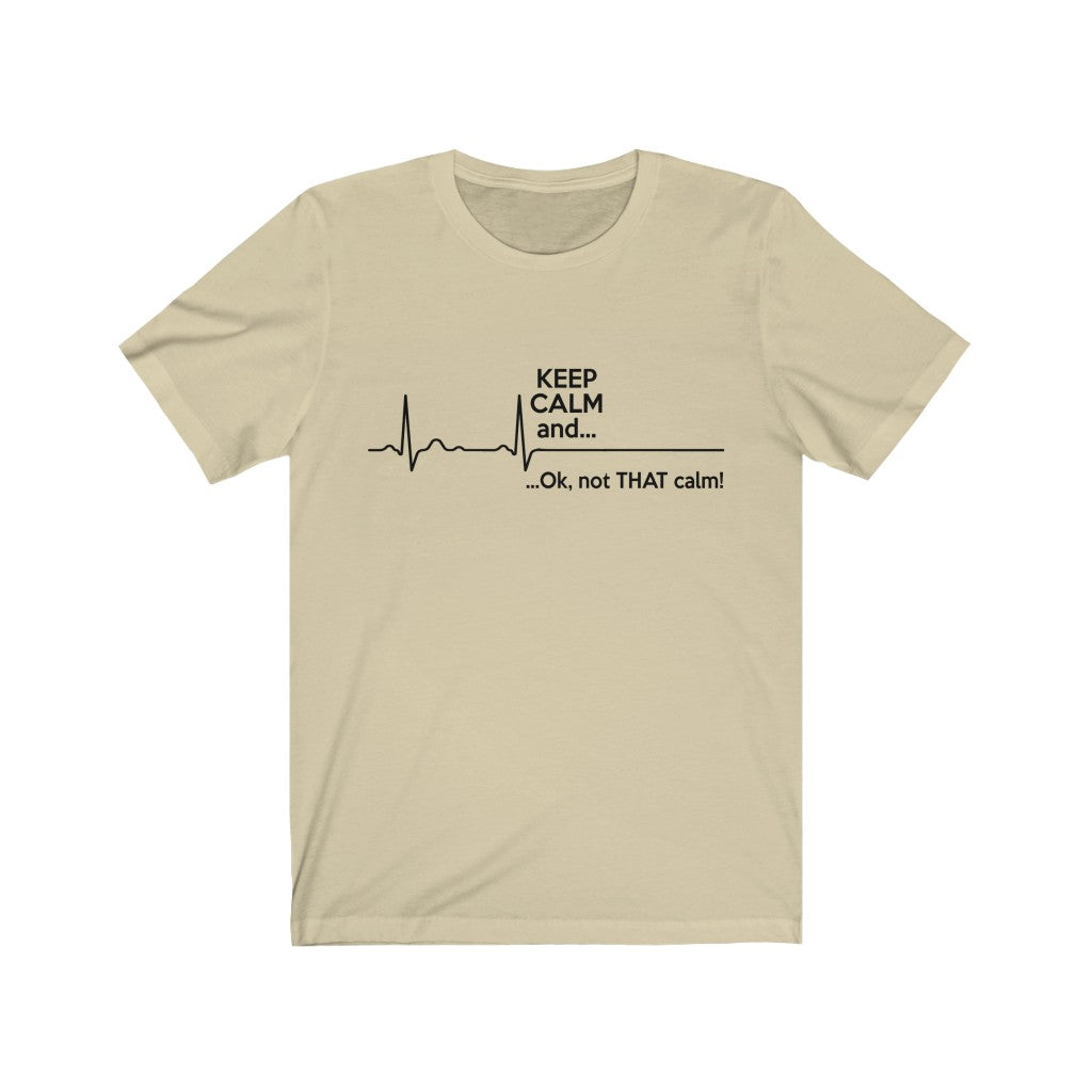 Keep Calm And Ok, Not That Calm Unisex Jersey Short Sleeve Tee-Phoenix Styles