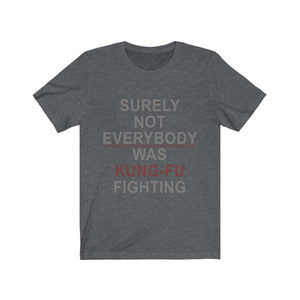 Surely Not Everybody Was Kung-Fu Fighting Tee-Phoenix Styles