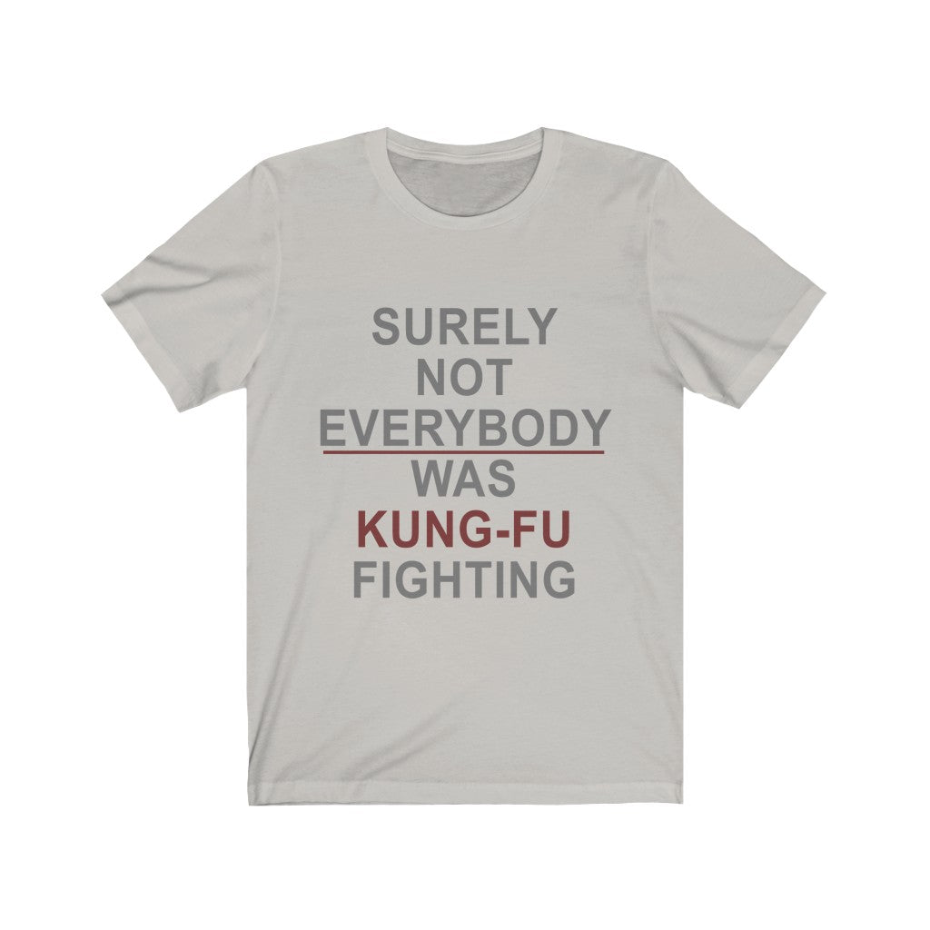 Surely Not Everybody Was Kung-Fu Fighting Tee-Phoenix Styles