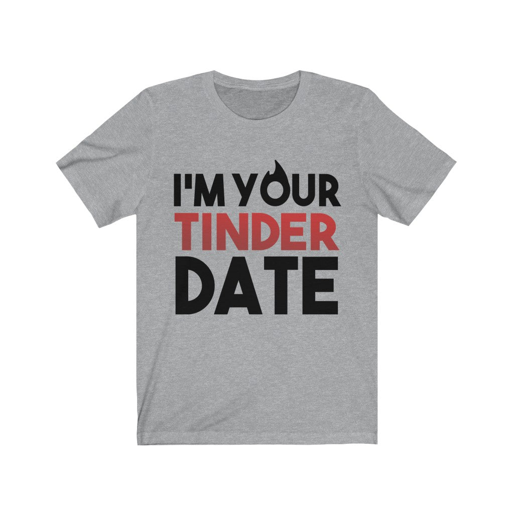 I'm Your Tinder Date Unisex Jersey Short Sleeve Tee-Phoenix Styles