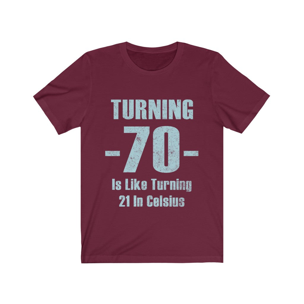 Turning 70 Is Like Turning 21 in Celsius Tee-Phoenix Styles