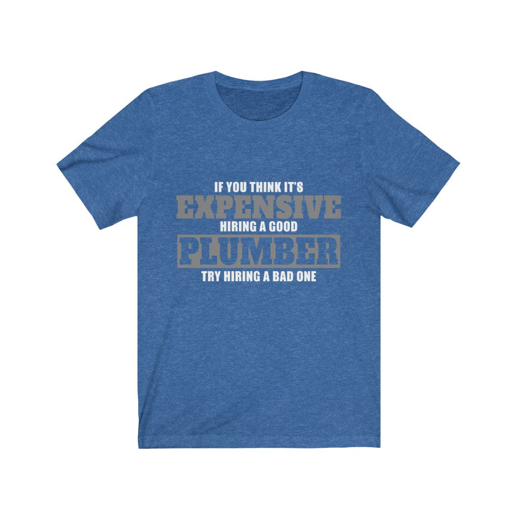 If You Think It's Expensive Hiring A Good Plumber Unisex Jersey Short Sleeve Tee-Phoenix Styles