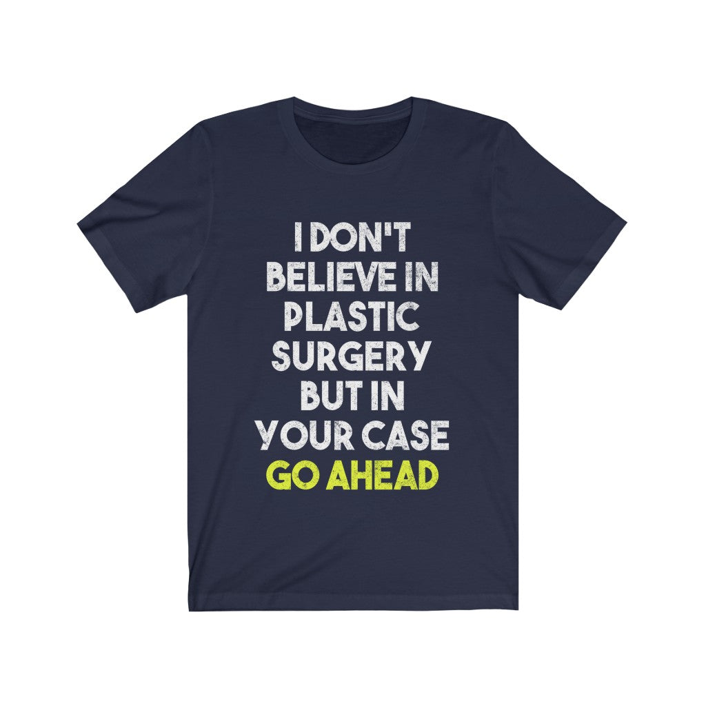 I Don't Believe In Plastic Surgery Tee-Phoenix Styles