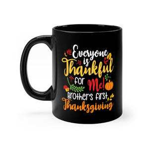 Everyone Is Thankful For Me Brothers First Thanksgiving Black mug 11oz-Phoenix Styles