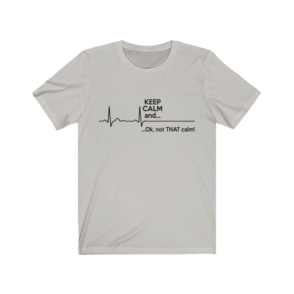 Keep Calm And Ok, Not That Calm Unisex Jersey Short Sleeve Tee-Phoenix Styles