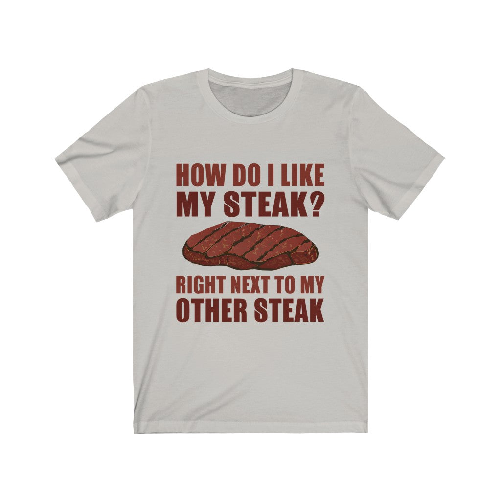 I Like My Steak Right Next To My Other Steak Tee-Phoenix Styles