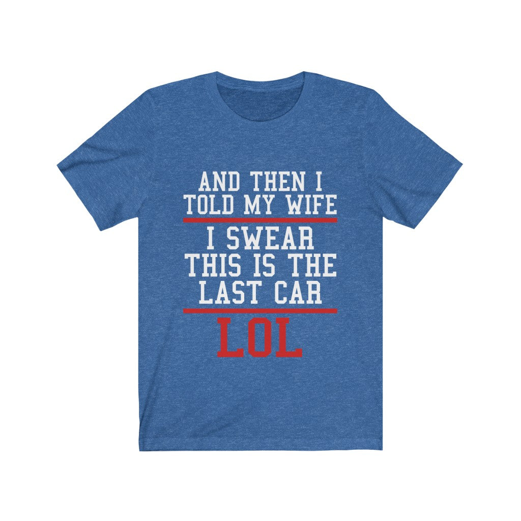 I Tell My Wife This Is The Last Car Jersey Short Sleeve Tee-Phoenix Styles