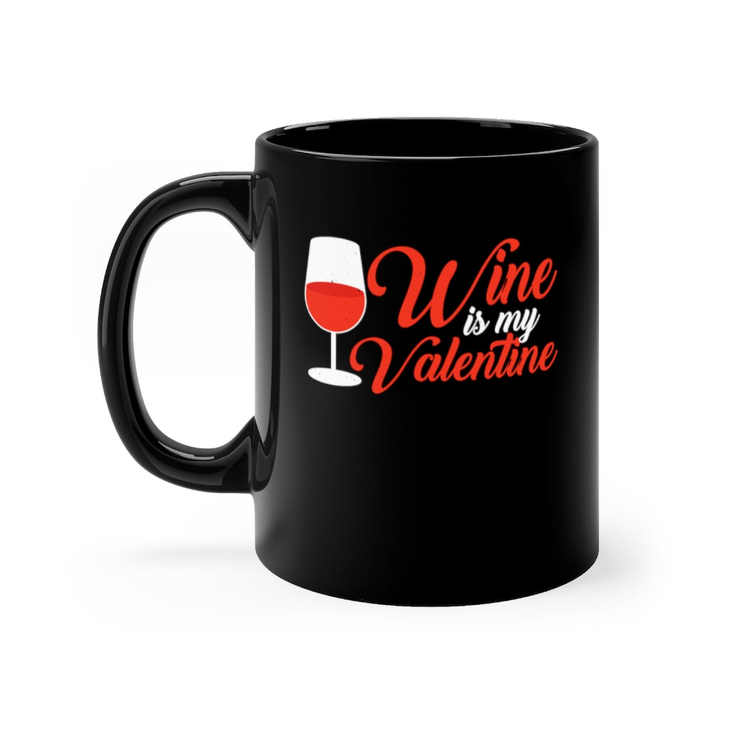 Wine Is My Valentine | Valentine's Day| Love Black Mug 11oz-Phoenix Styles