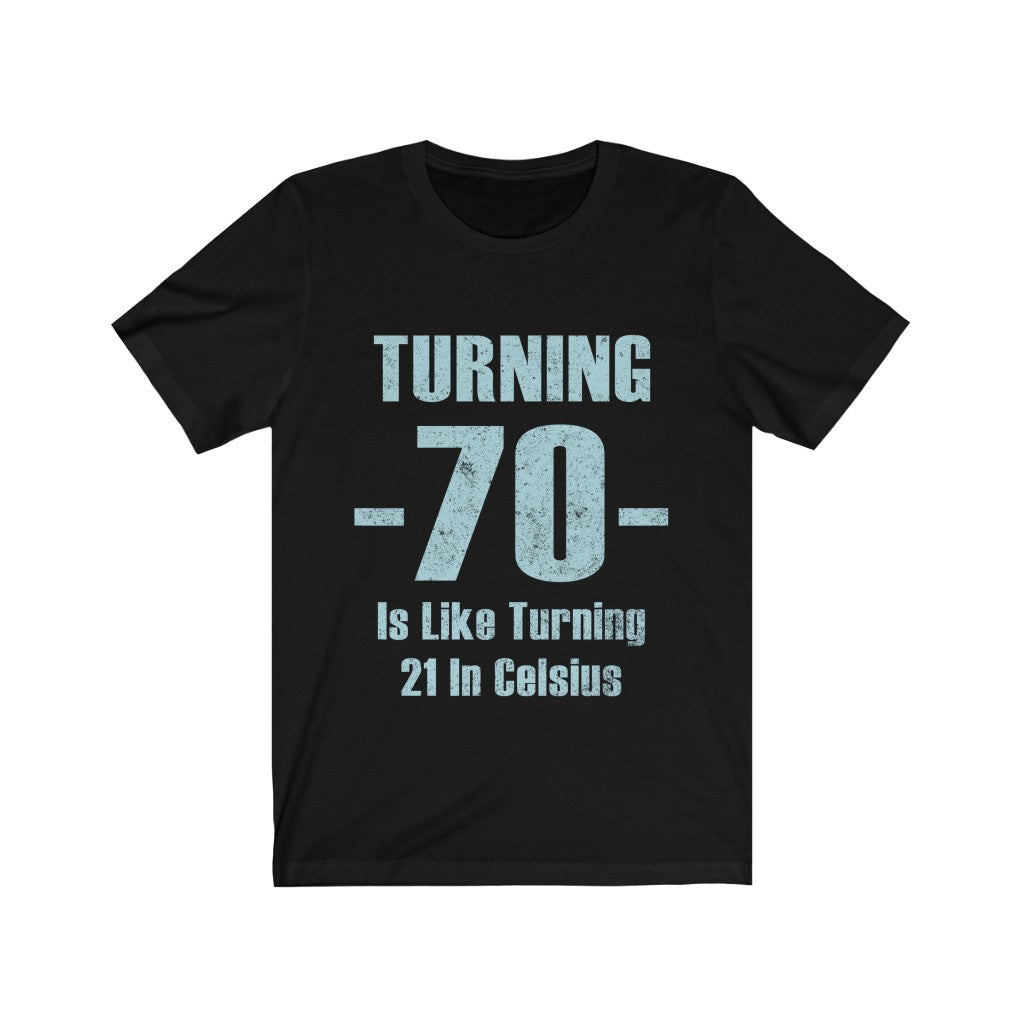 Turning 70 Is Like Turning 21 in Celsius Tee-Phoenix Styles