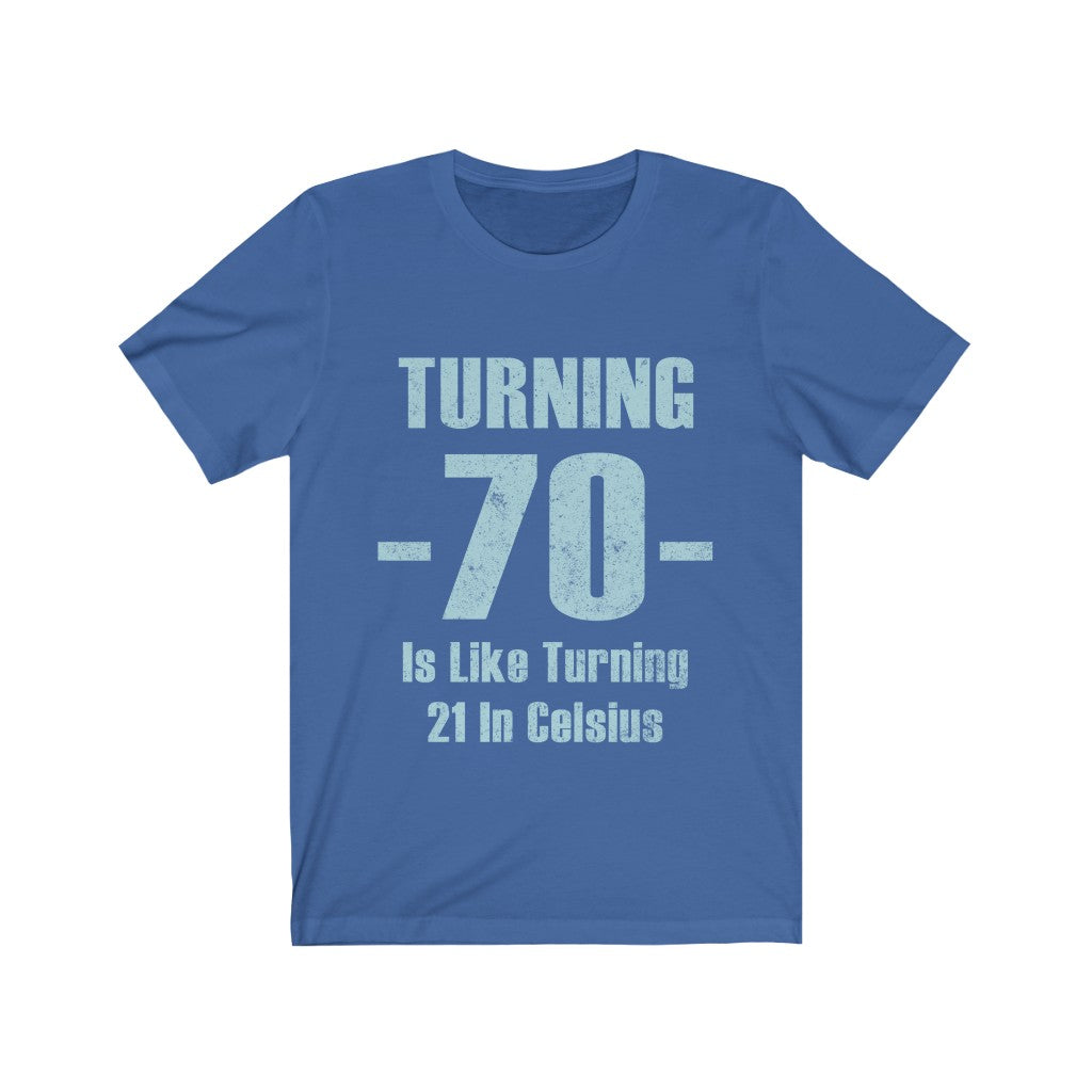 Turning 70 Is Like Turning 21 in Celsius Tee-Phoenix Styles