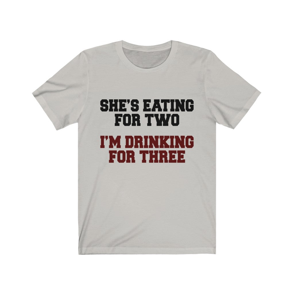 She's Eating For Two; I'm Drinking For Three Jersey Short Sleeve Tee-Phoenix Styles