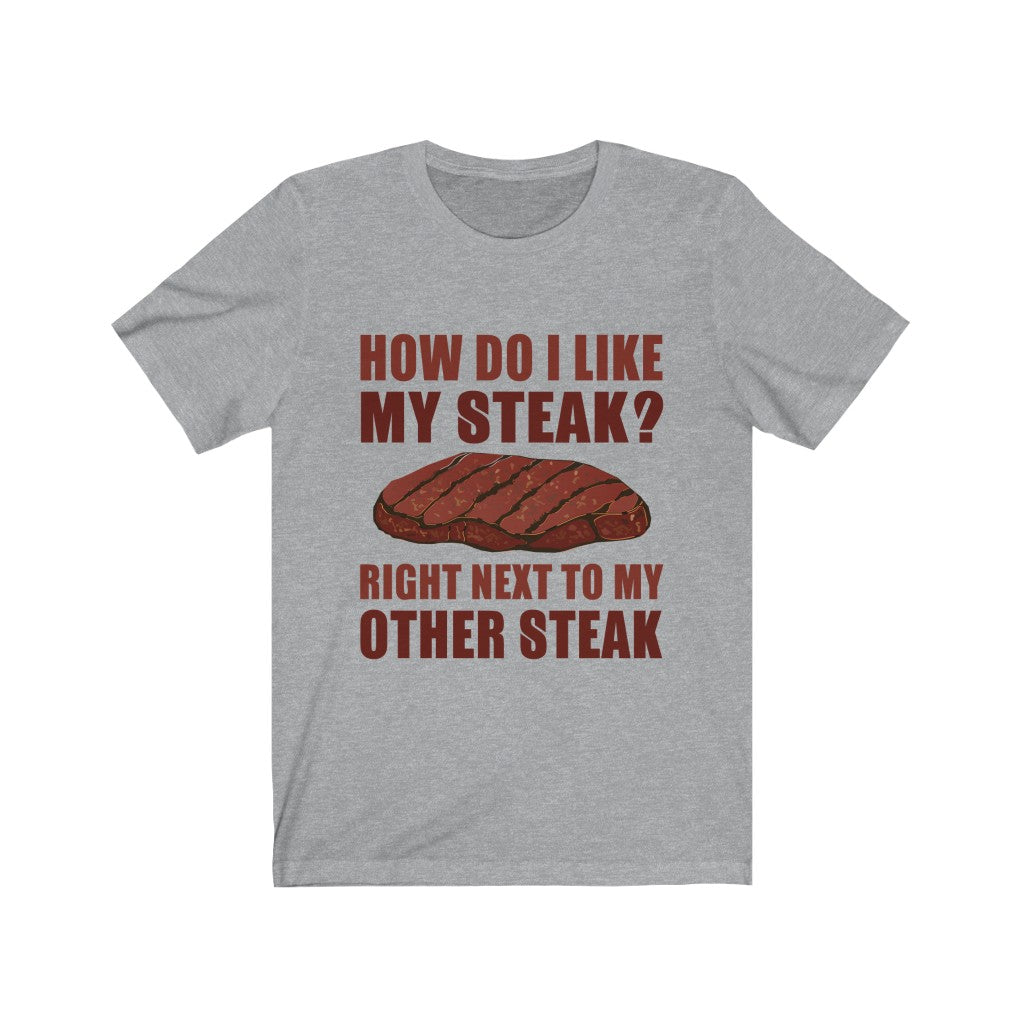 I Like My Steak Right Next To My Other Steak Tee-Phoenix Styles