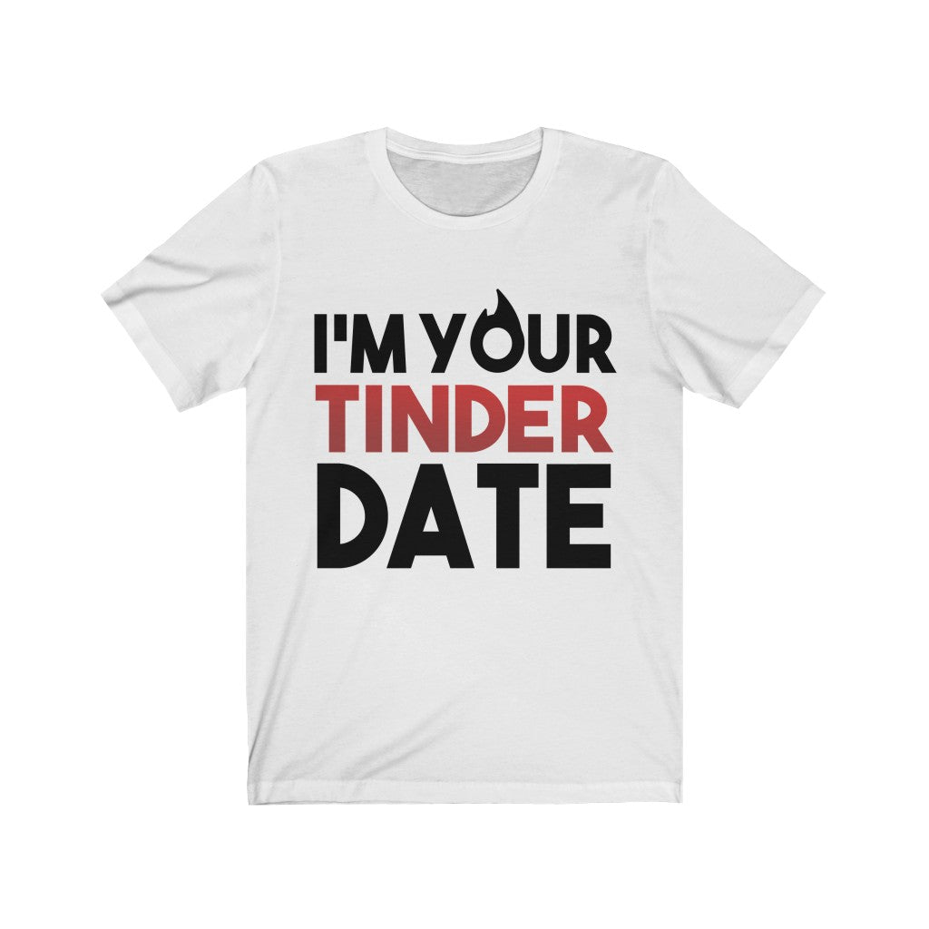 I'm Your Tinder Date Unisex Jersey Short Sleeve Tee-Phoenix Styles