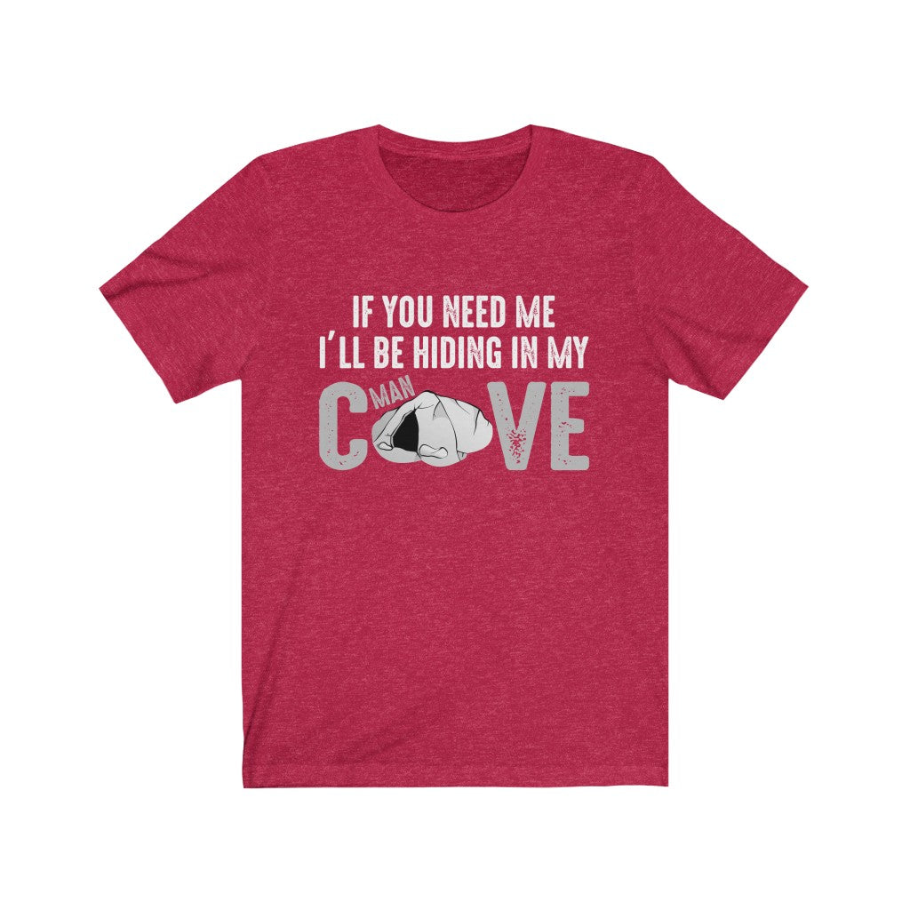 If You Need Me I'll Be Hiding In My Man Cave Tee-Phoenix Styles