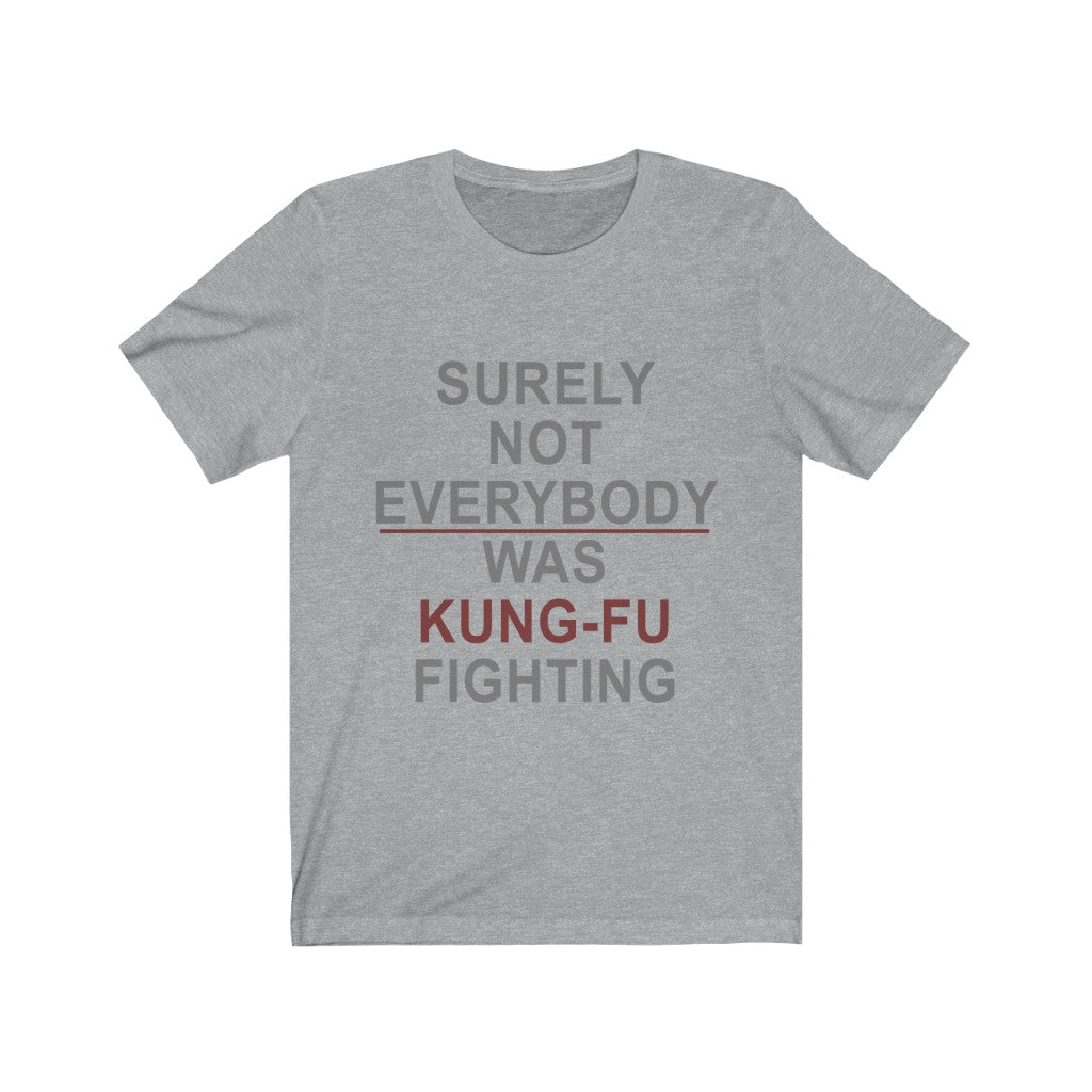 Surely Not Everybody Was Kung-Fu Fighting Tee-Phoenix Styles