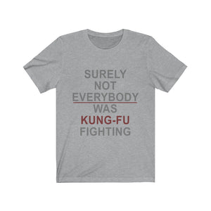 Surely Not Everybody Was Kung-Fu Fighting Tee-Phoenix Styles