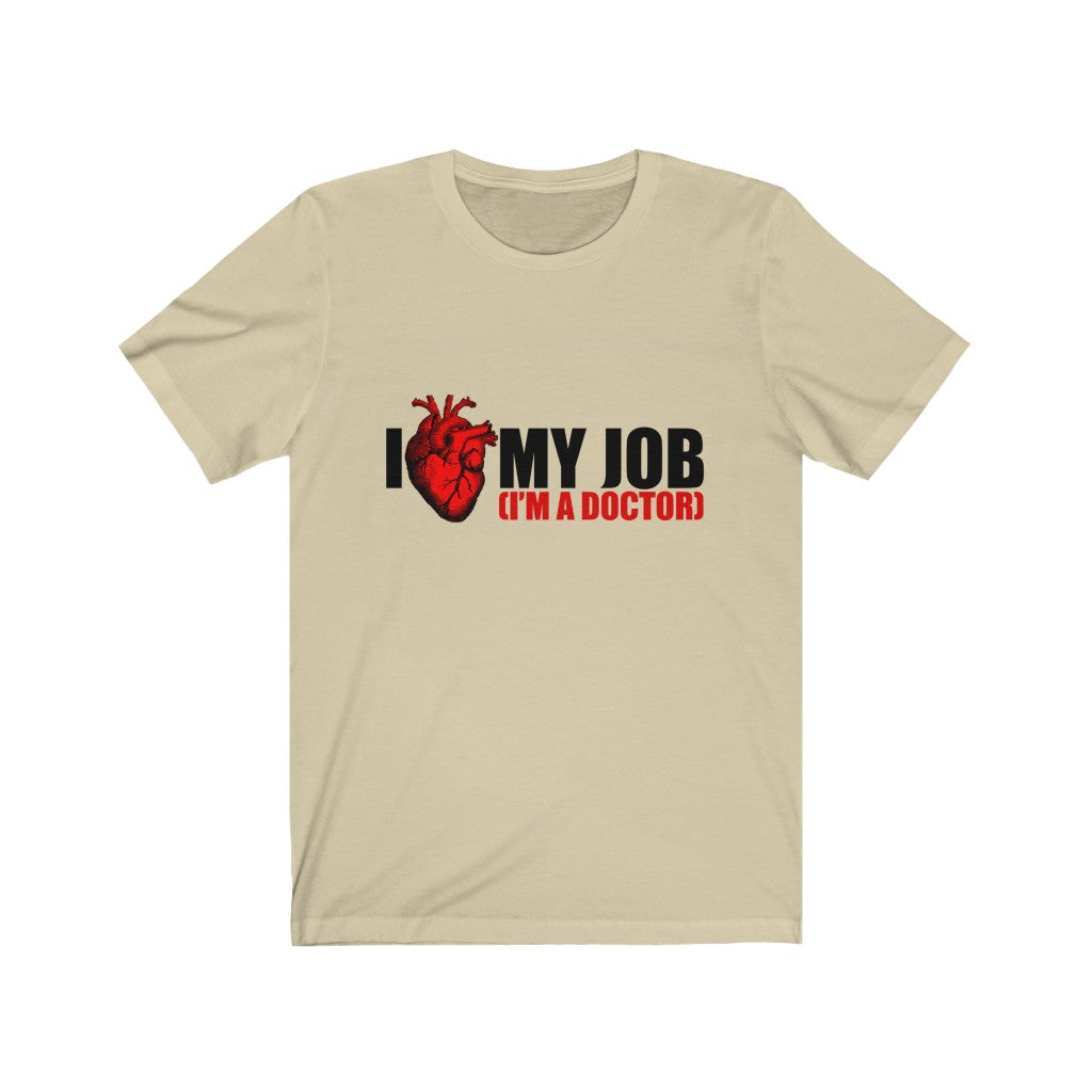 I Love My Job I'm A Doctor Unisex Jersey Short Sleeve Tee-Phoenix Styles