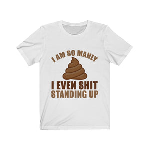 I Even Shit Standing Up Tee-Phoenix Styles