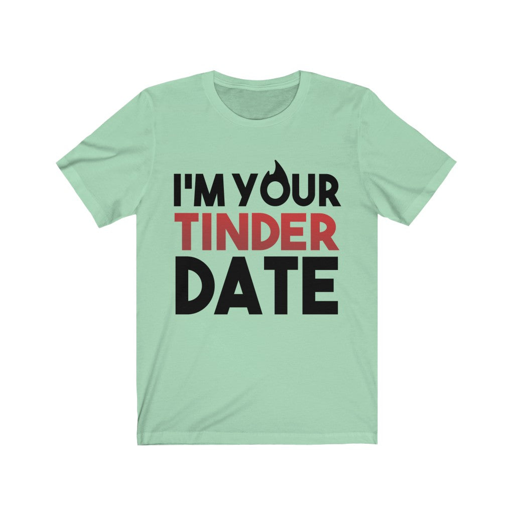 I'm Your Tinder Date Unisex Jersey Short Sleeve Tee-Phoenix Styles