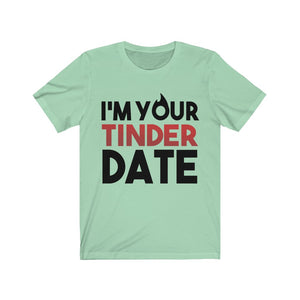 I'm Your Tinder Date Unisex Jersey Short Sleeve Tee-Phoenix Styles