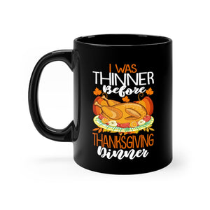 I Was Thinner Before Thanksgiving Dinner Black Mug 11oz-Phoenix Styles