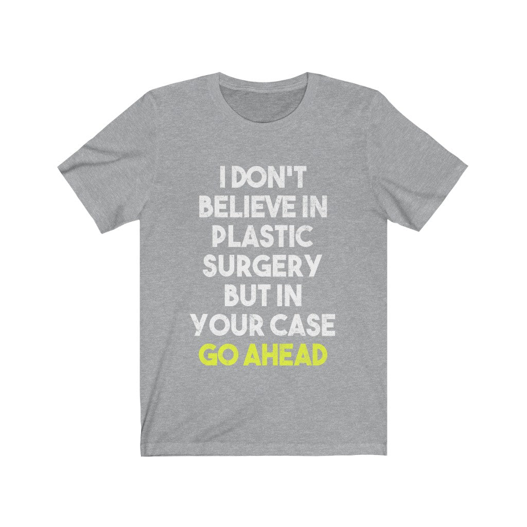 I Don't Believe In Plastic Surgery Tee-Phoenix Styles