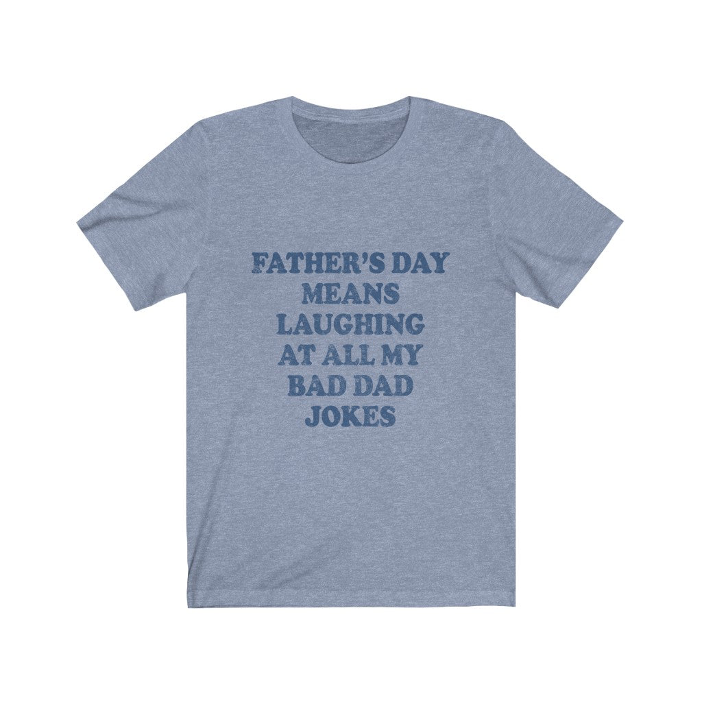 Fathers Day Means Laughing At All My Bad Dad Jokes Tee-Phoenix Styles