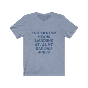 Fathers Day Means Laughing At All My Bad Dad Jokes Tee-Phoenix Styles