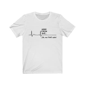 Keep Calm And Ok, Not That Calm Unisex Jersey Short Sleeve Tee-Phoenix Styles