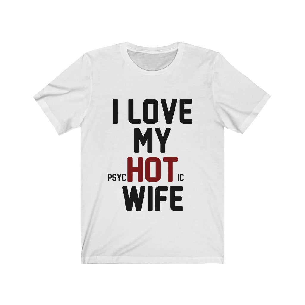 I Love My Psychotic Wife Jersey Short Sleeve Tee-Phoenix Styles