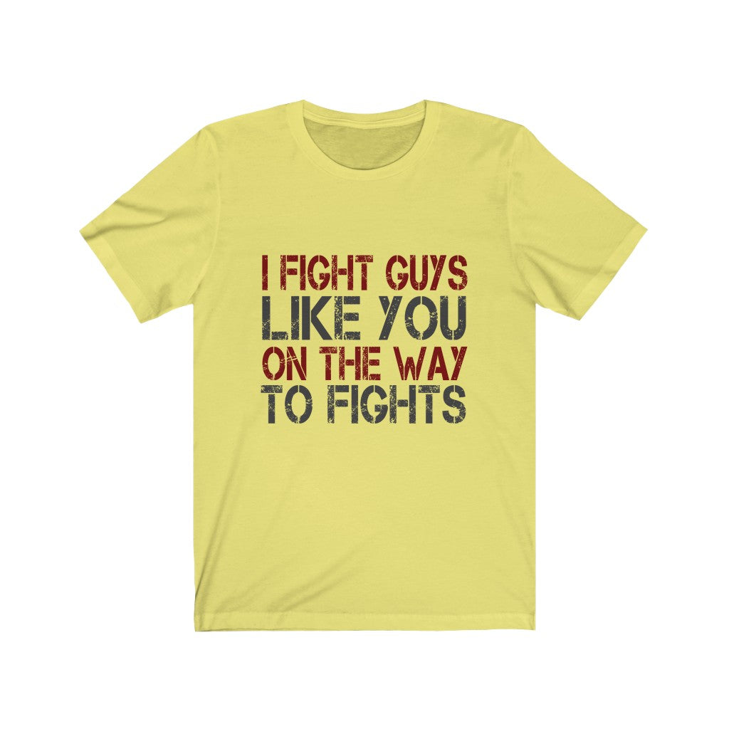 I Fight Guys Like you On The Way To Fights Tee-Phoenix Styles