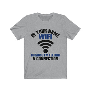 Is Your Name Wifi Because I'm Feeling A Connection Tee-Phoenix Styles