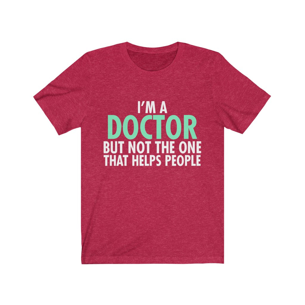 I'm A Doctor But Not The One That Helps People Unisex Jersey Short Sleeve Tee-Phoenix Styles