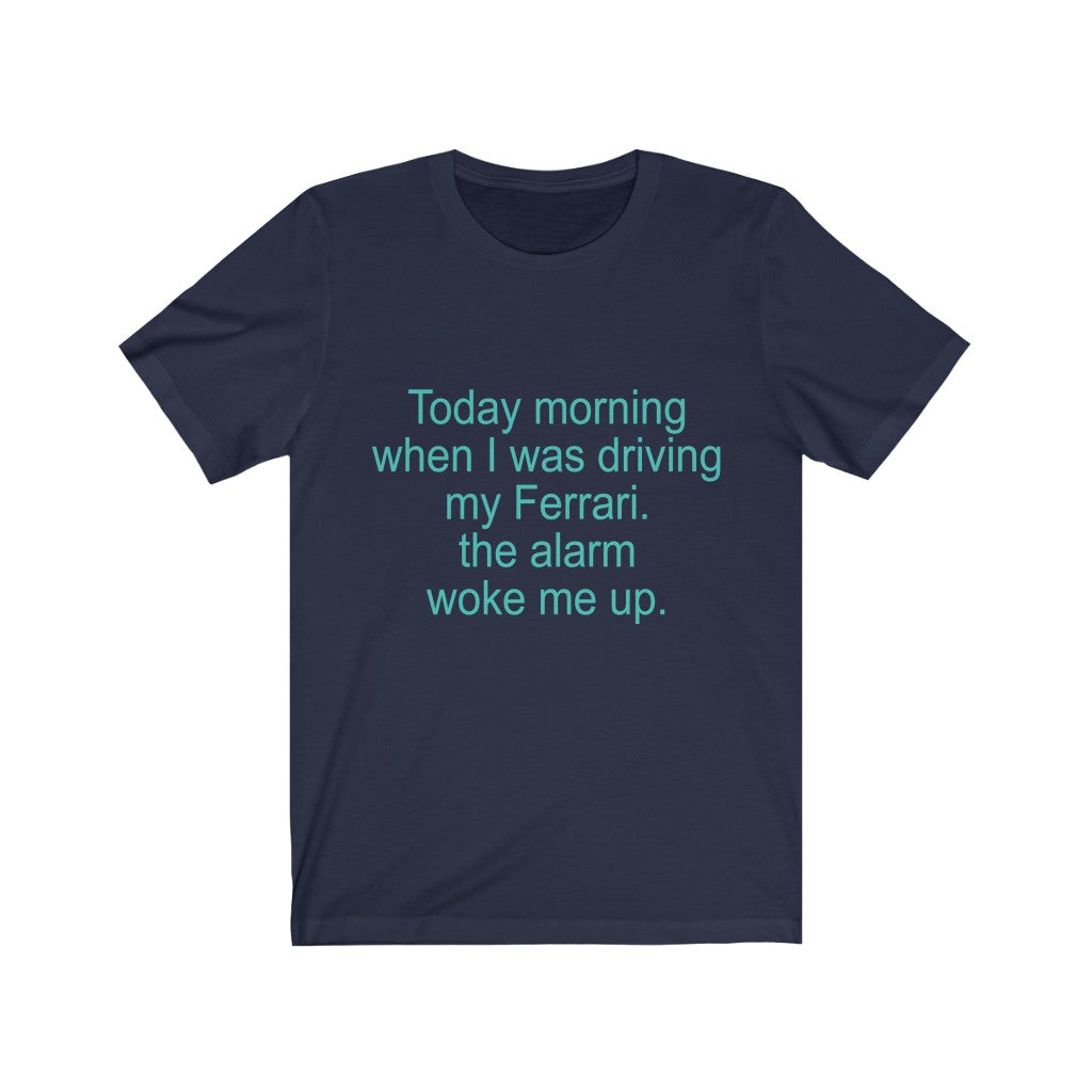 Today Morning When I Was Driving My Ferrari Unisex Jersey Short Sleeve Tee-Phoenix Styles