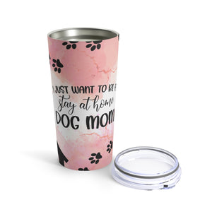 I Just Want To Be A Stay At Home Mom Tumbler 20oz-Phoenix Styles