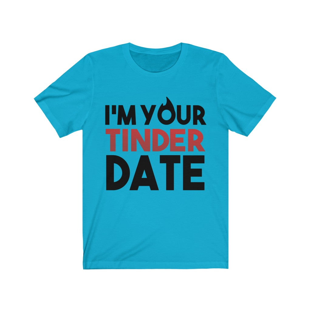 I'm Your Tinder Date Unisex Jersey Short Sleeve Tee-Phoenix Styles