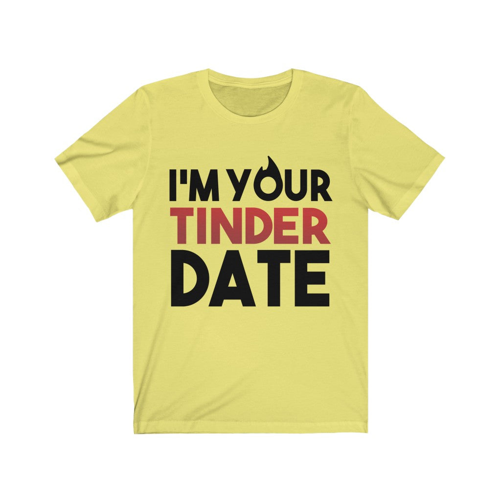 I'm Your Tinder Date Unisex Jersey Short Sleeve Tee-Phoenix Styles