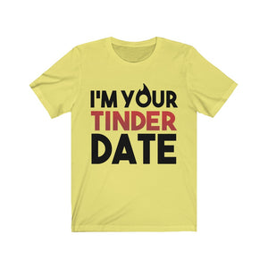 I'm Your Tinder Date Unisex Jersey Short Sleeve Tee-Phoenix Styles