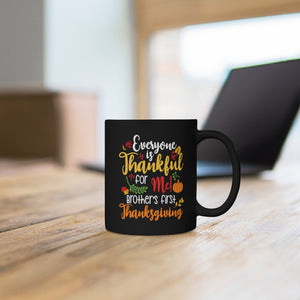 Everyone Is Thankful For Me Brothers First Thanksgiving Black mug 11oz-Phoenix Styles