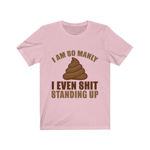 I Even Shit Standing Up Tee-Phoenix Styles