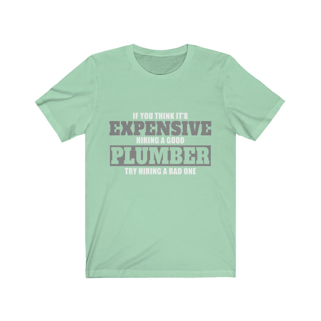 If You Think It's Expensive Hiring A Good Plumber Unisex Jersey Short Sleeve Tee-Phoenix Styles